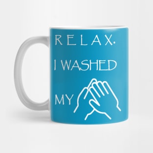 Relax I Washed My Hands,Staying Home Mug